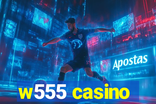 w555 casino